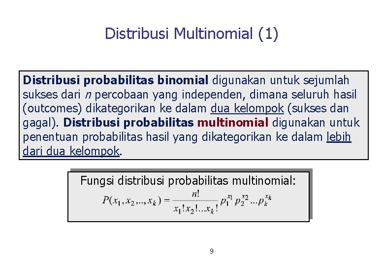 Distribusi Multinomial (1) Distribusi probabilitas binomial digunakan untuk sejumlah sukses dari n percobaan yang