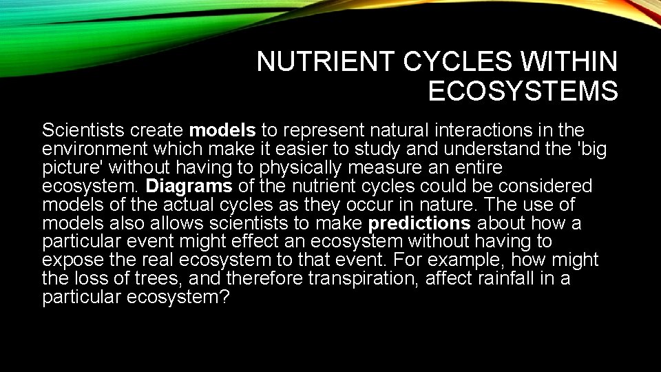 NUTRIENT CYCLES WITHIN ECOSYSTEMS Scientists create models to represent natural interactions in the environment