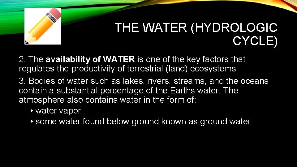 THE WATER (HYDROLOGIC CYCLE) 2. The availability of WATER is one of the key