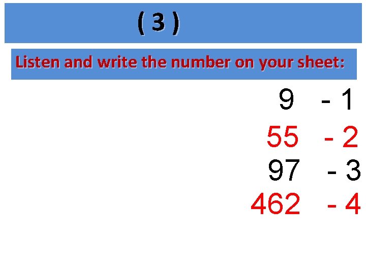 (3) Listen and write the number on your sheet: 9 55 97 462 -1