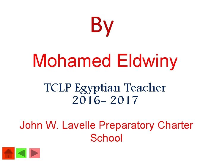 By Mohamed Eldwiny TCLP Egyptian Teacher 2016 - 2017 John W. Lavelle Preparatory Charter
