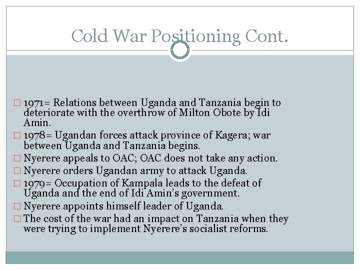 Cold War Positioning Cont. � 1971= Relations between Uganda and Tanzania begin to deteriorate