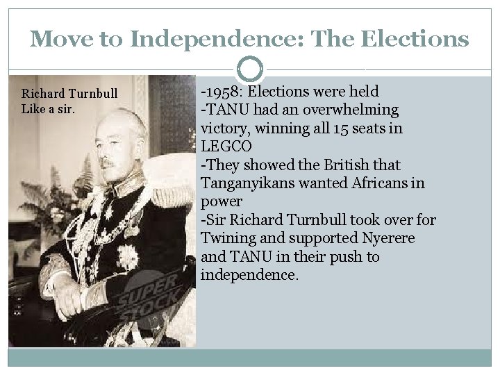 Move to Independence: The Elections Richard Turnbull Like a sir. -1958: Elections were held