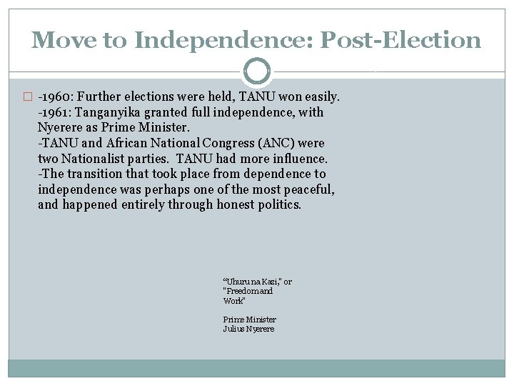 Move to Independence: Post-Election � -1960: Further elections were held, TANU won easily. -1961: