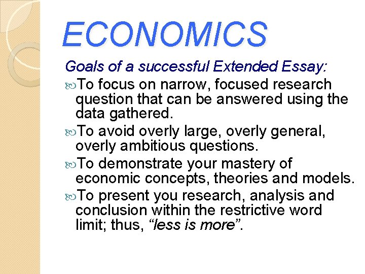 ECONOMICS Goals of a successful Extended Essay: To focus on narrow, focused research question