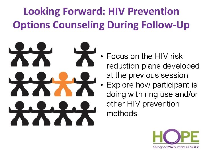 Looking Forward: HIV Prevention Options Counseling During Follow-Up • Focus on the HIV risk