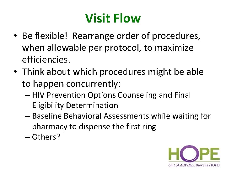 Visit Flow • Be flexible! Rearrange order of procedures, when allowable per protocol, to