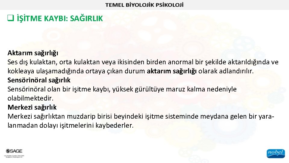 q İŞİTME KAYBI: SAĞIRLIK Aktarım sağırlığı Ses dış kulaktan, orta kulaktan veya ikisinden birden
