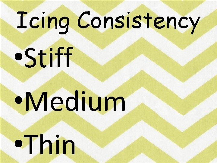 Icing Consistency • Stiff • Medium • Thin 