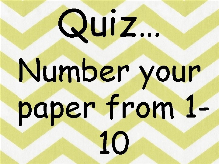 Quiz… Number your paper from 110 