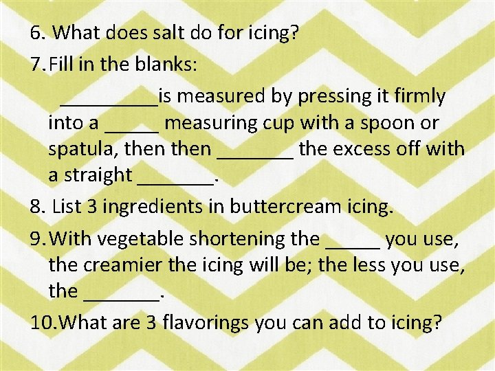 6. What does salt do for icing? 7. Fill in the blanks: _____is measured