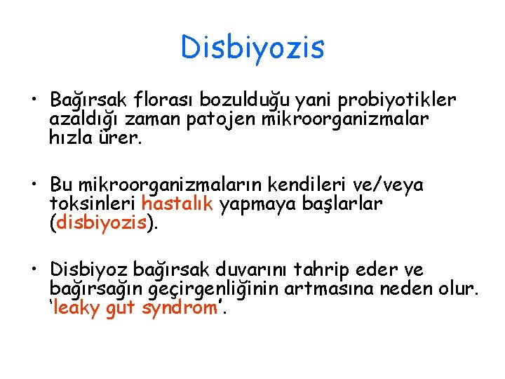 Disbiyozis • Bağırsak florası bozulduğu yani probiyotikler azaldığı zaman patojen mikroorganizmalar hızla ürer. •