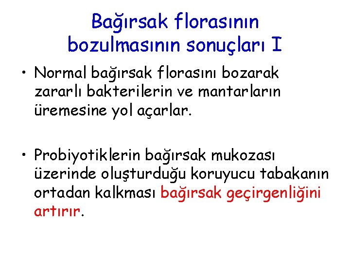 Bağırsak florasının bozulmasının sonuçları I • Normal bağırsak florasını bozarak zararlı bakterilerin ve mantarların