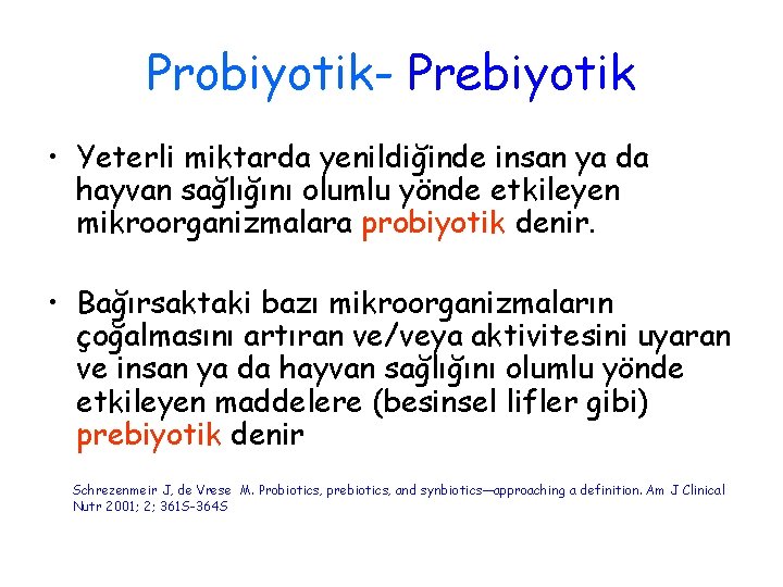 Probiyotik- Prebiyotik • Yeterli miktarda yenildiğinde insan ya da hayvan sağlığını olumlu yönde etkileyen