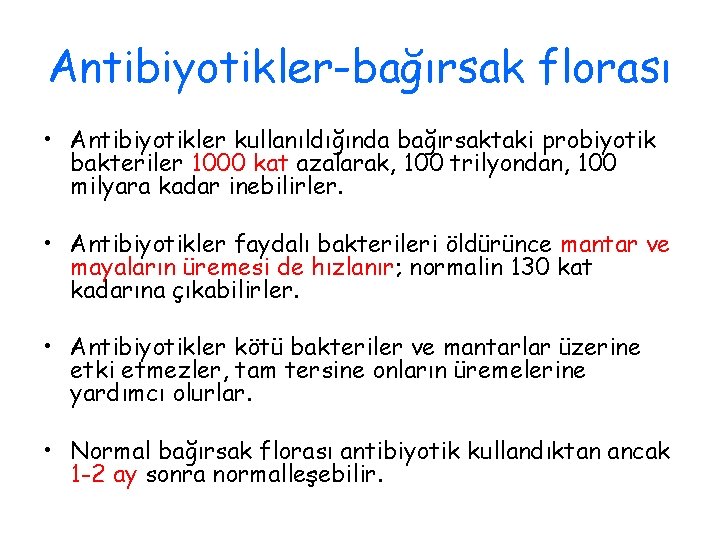 Antibiyotikler-bağırsak florası • Antibiyotikler kullanıldığında bağırsaktaki probiyotik bakteriler 1000 kat azalarak, 100 trilyondan, 100