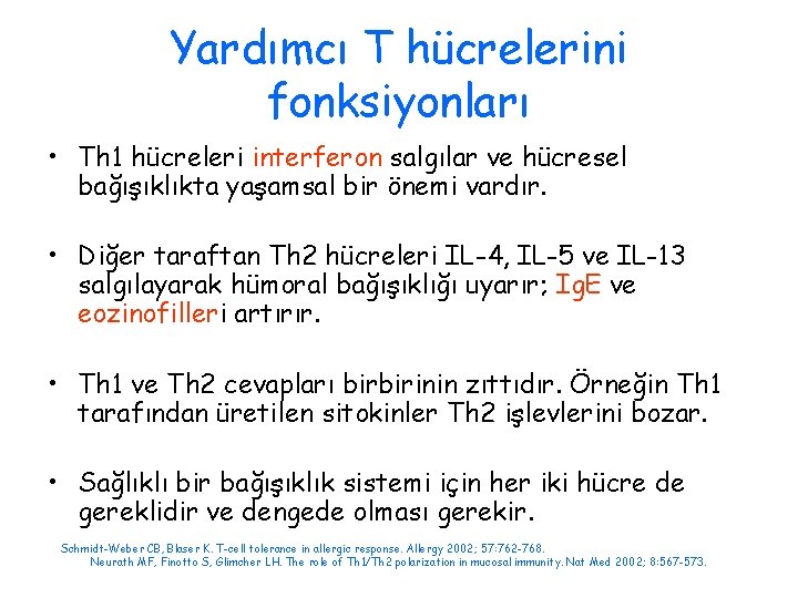 Yardımcı T hücrelerini fonksiyonları • Th 1 hücreleri interferon salgılar ve hücresel bağışıklıkta yaşamsal