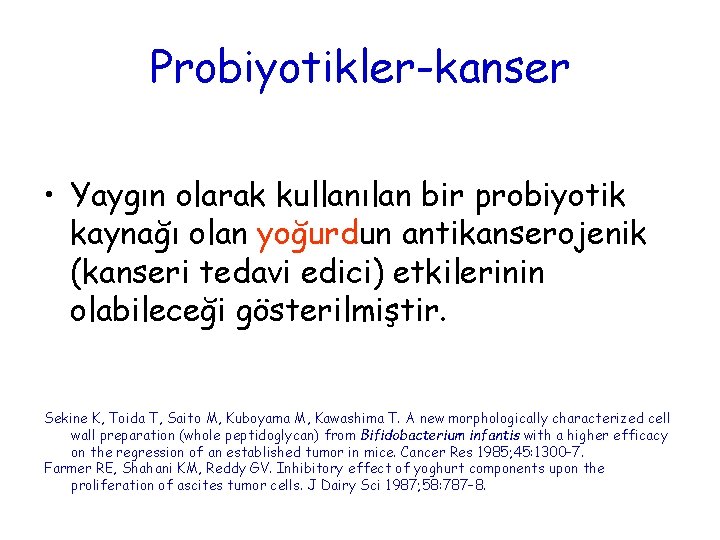 Probiyotikler-kanser • Yaygın olarak kullanılan bir probiyotik kaynağı olan yoğurdun antikanserojenik (kanseri tedavi edici)