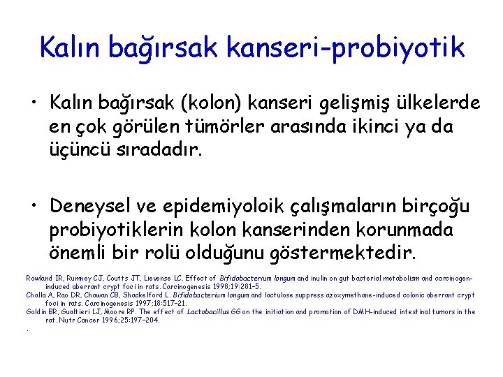 Kalın bağırsak kanseri-probiyotik • Kalın bağırsak (kolon) kanseri gelişmiş ülkelerde en çok görülen tümörler