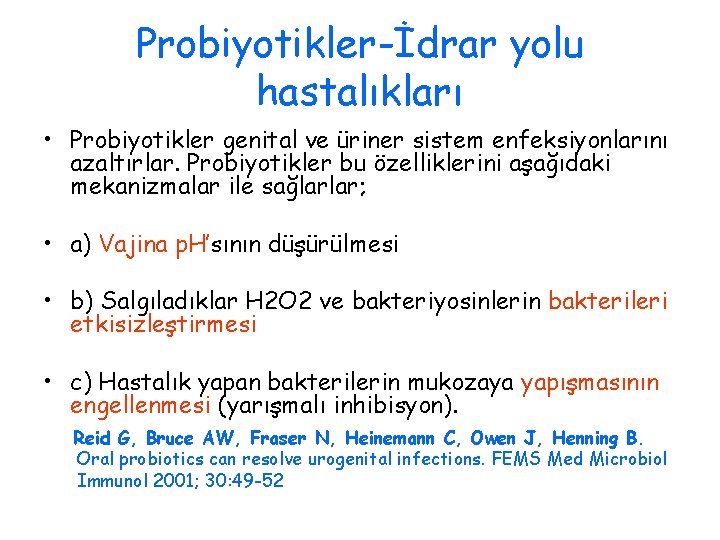 Probiyotikler-İdrar yolu hastalıkları • Probiyotikler genital ve üriner sistem enfeksiyonlarını azaltırlar. Probiyotikler bu özelliklerini