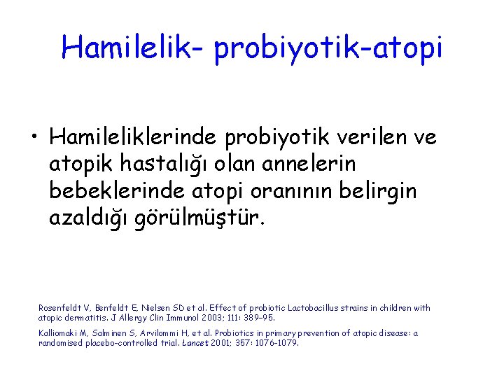 Hamilelik- probiyotik-atopi • Hamileliklerinde probiyotik verilen ve atopik hastalığı olan annelerin bebeklerinde atopi oranının