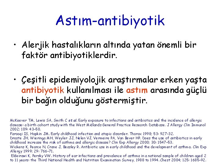 Astım-antibiyotik • Alerjik hastalıkların altında yatan önemli bir faktör antibiyotiklerdir. • Çeşitli epidemiyolojik araştırmalar