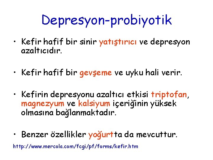 Depresyon-probiyotik • Kefir hafif bir sinir yatıştırıcı ve depresyon azaltıcıdır. • Kefir hafif bir