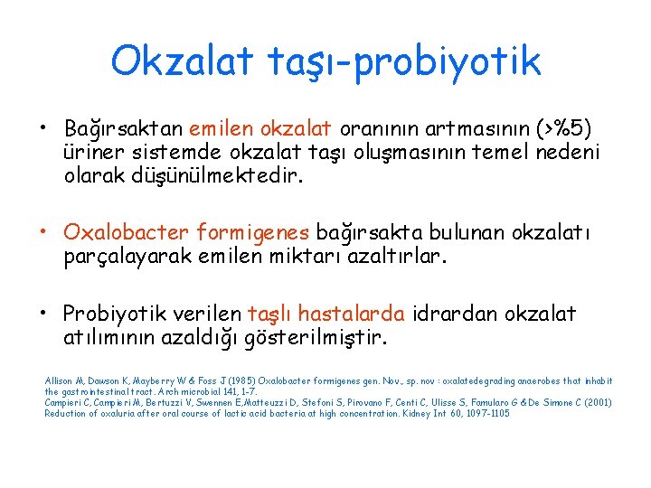 Okzalat taşı-probiyotik • Bağırsaktan emilen okzalat oranının artmasının (>%5) üriner sistemde okzalat taşı oluşmasının