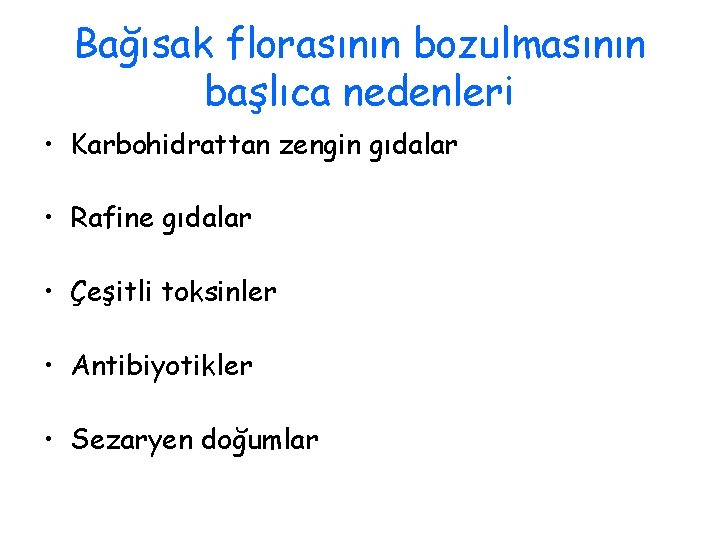 Bağısak florasının bozulmasının başlıca nedenleri • Karbohidrattan zengin gıdalar • Rafine gıdalar • Çeşitli