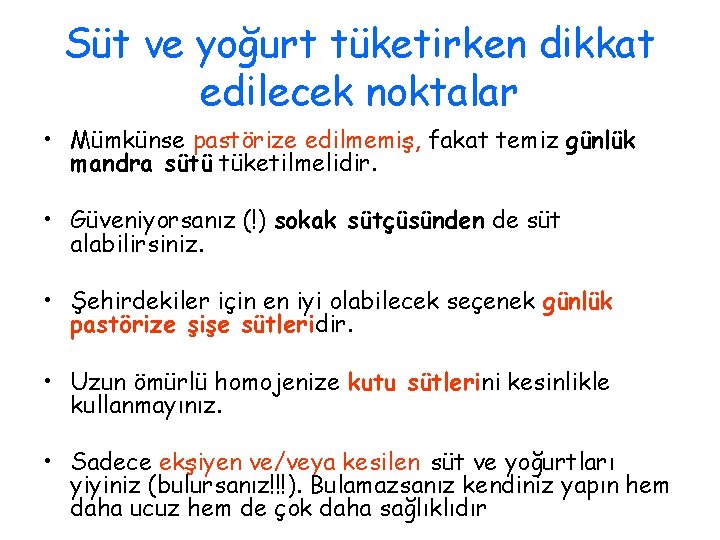 Süt ve yoğurt tüketirken dikkat edilecek noktalar • Mümkünse pastörize edilmemiş, fakat temiz günlük