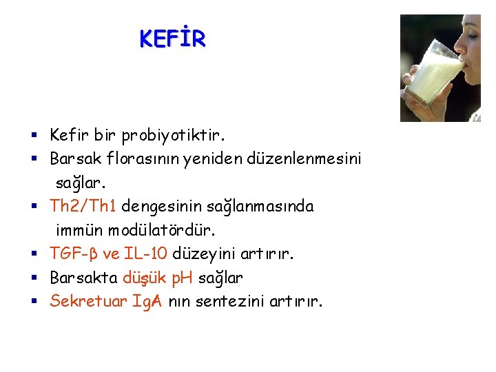 KEFİR § Kefir bir probiyotiktir. § Barsak florasının yeniden düzenlenmesini sağlar. § Th 2/Th