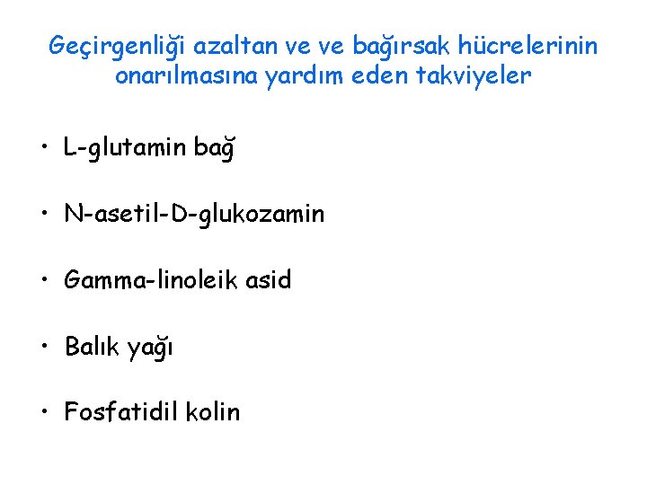 Geçirgenliği azaltan ve ve bağırsak hücrelerinin onarılmasına yardım eden takviyeler • L-glutamin bağ •