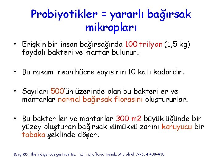 Probiyotikler = yararlı bağırsak mikropları • Erişkin bir insan bağırsağında 100 trilyon (1, 5
