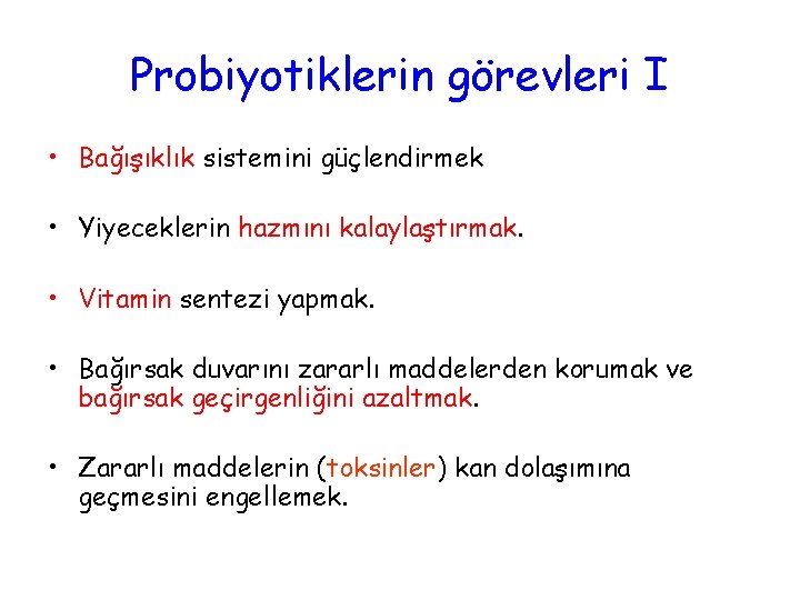 Probiyotiklerin görevleri I • Bağışıklık sistemini güçlendirmek • Yiyeceklerin hazmını kalaylaştırmak. • Vitamin sentezi