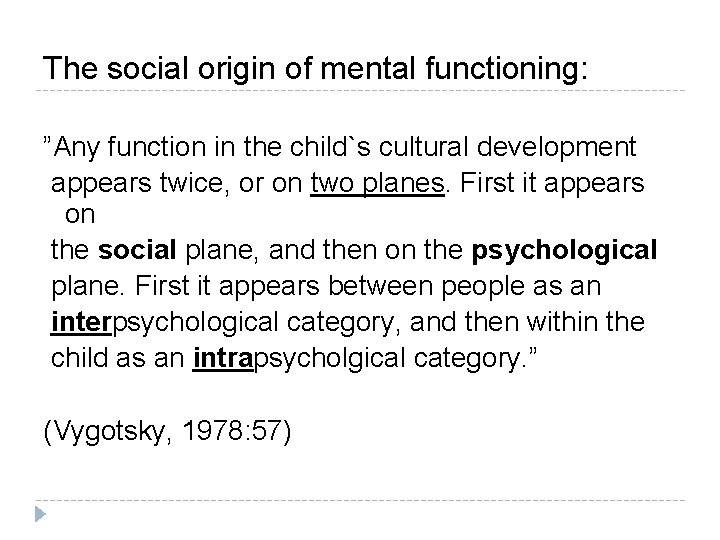 The social origin of mental functioning: ”Any function in the child`s cultural development appears