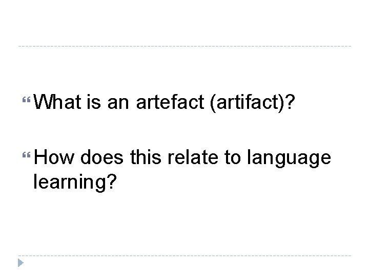  What How is an artefact (artifact)? does this relate to language learning? 