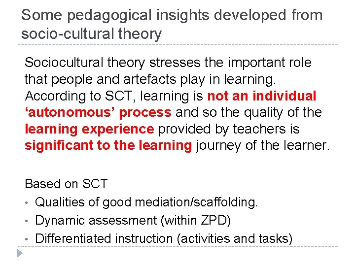 Some pedagogical insights developed from socio-cultural theory Sociocultural theory stresses the important role that