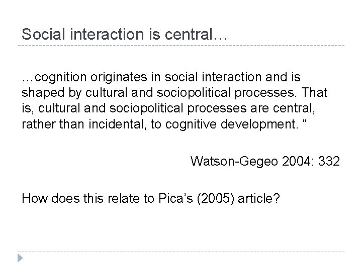 Social interaction is central… …cognition originates in social interaction and is shaped by cultural