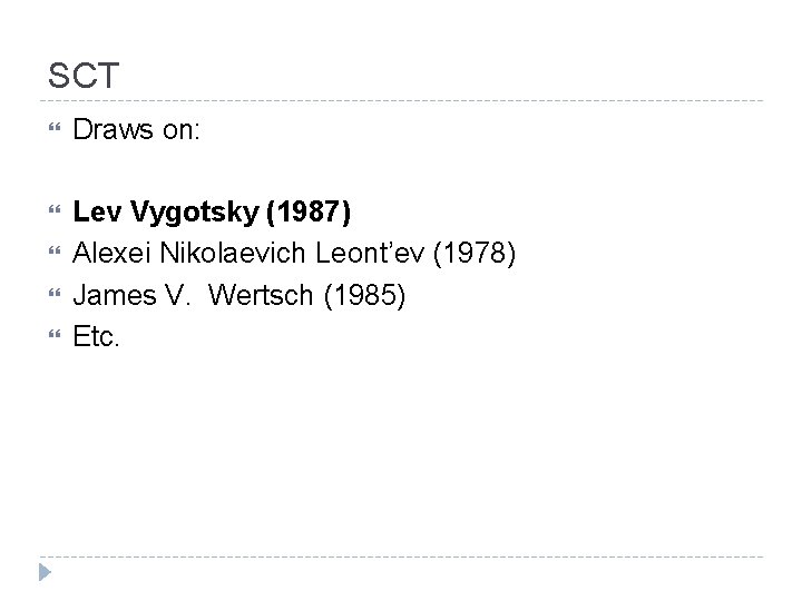 SCT Draws on: Lev Vygotsky (1987) Alexei Nikolaevich Leont’ev (1978) James V. Wertsch (1985)