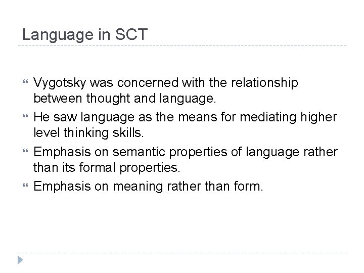 Language in SCT Vygotsky was concerned with the relationship between thought and language. He