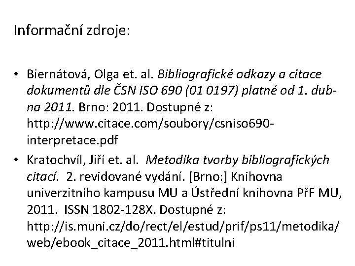 Informační zdroje: • Biernátová, Olga et. al. Bibliografické odkazy a citace dokumentů dle ČSN