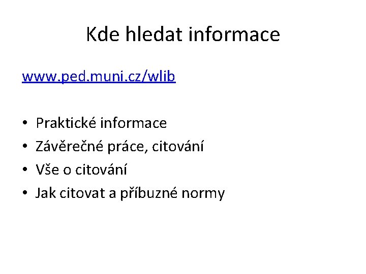 Kde hledat informace www. ped. muni. cz/wlib • • Praktické informace Závěrečné práce, citování