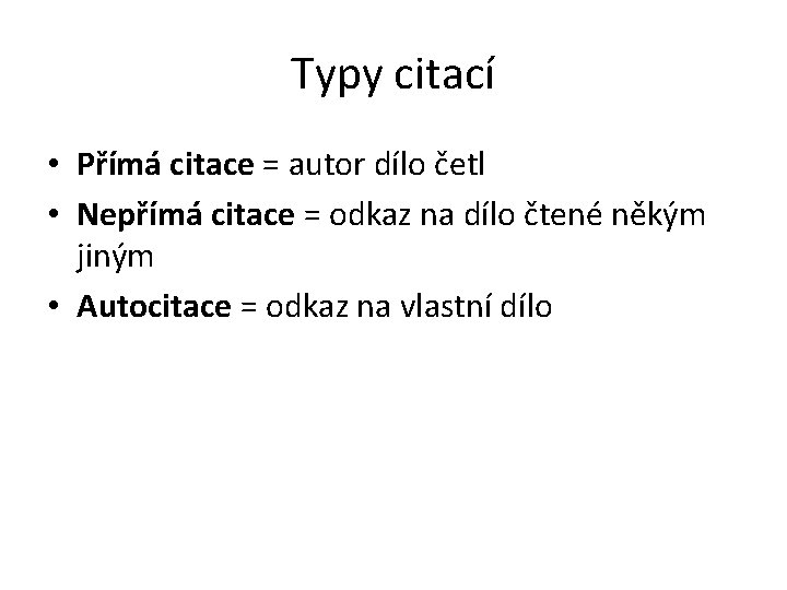 Typy citací • Přímá citace = autor dílo četl • Nepřímá citace = odkaz