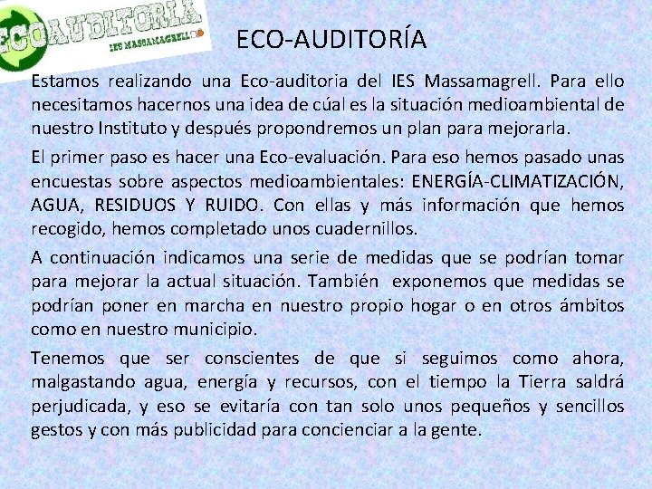 ECO-AUDITORÍA Estamos realizando una Eco-auditoria del IES Massamagrell. Para ello necesitamos hacernos una idea