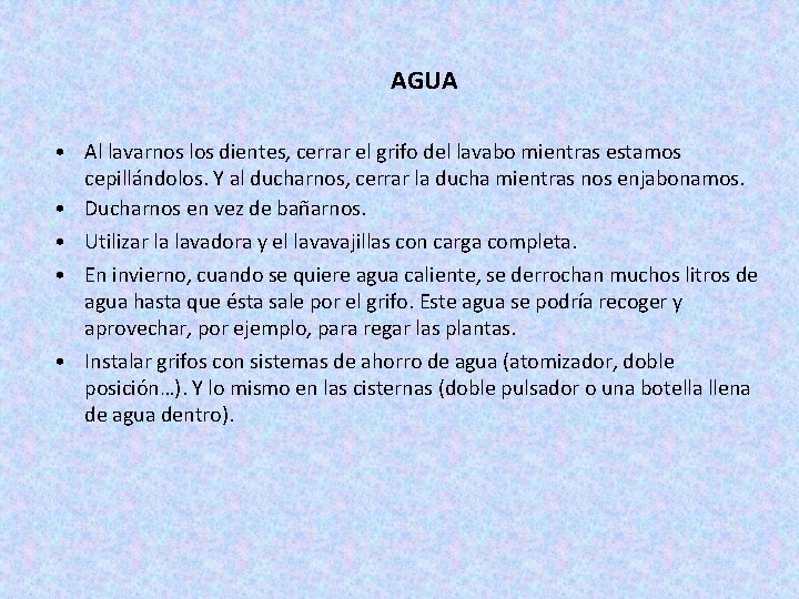 AGUA • Al lavarnos los dientes, cerrar el grifo del lavabo mientras estamos cepillándolos.