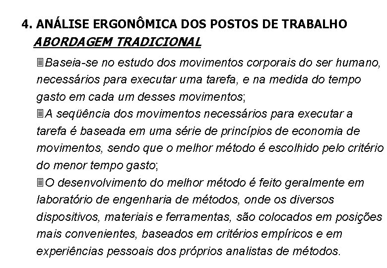 4. ANÁLISE ERGONÔMICA DOS POSTOS DE TRABALHO ABORDAGEM TRADICIONAL 3 Baseia-se no estudo dos