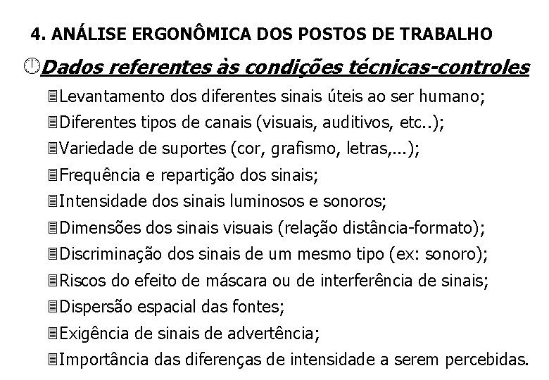 4. ANÁLISE ERGONÔMICA DOS POSTOS DE TRABALHO Dados referentes às condições técnicas-controles 3 Levantamento