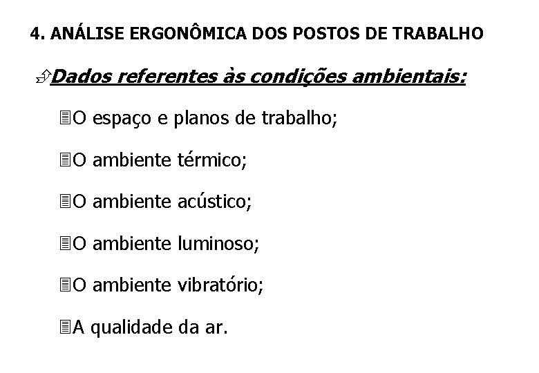 4. ANÁLISE ERGONÔMICA DOS POSTOS DE TRABALHO ÈDados referentes às condições ambientais: 3 O