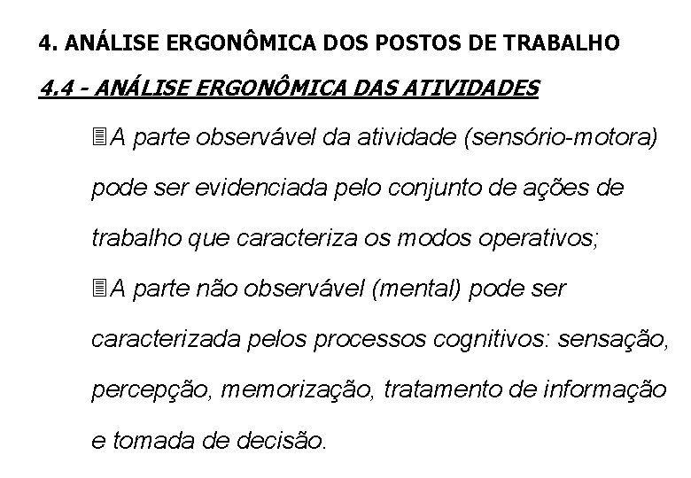 4. ANÁLISE ERGONÔMICA DOS POSTOS DE TRABALHO 4. 4 - ANÁLISE ERGONÔMICA DAS ATIVIDADES