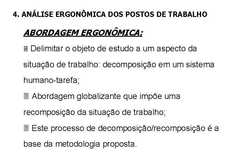 4. ANÁLISE ERGONÔMICA DOS POSTOS DE TRABALHO ABORDAGEM ERGONÔMICA: 3 Delimitar o objeto de