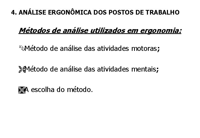 4. ANÁLISE ERGONÔMICA DOS POSTOS DE TRABALHO Métodos de análise utilizados em ergonomia: ÊMétodo